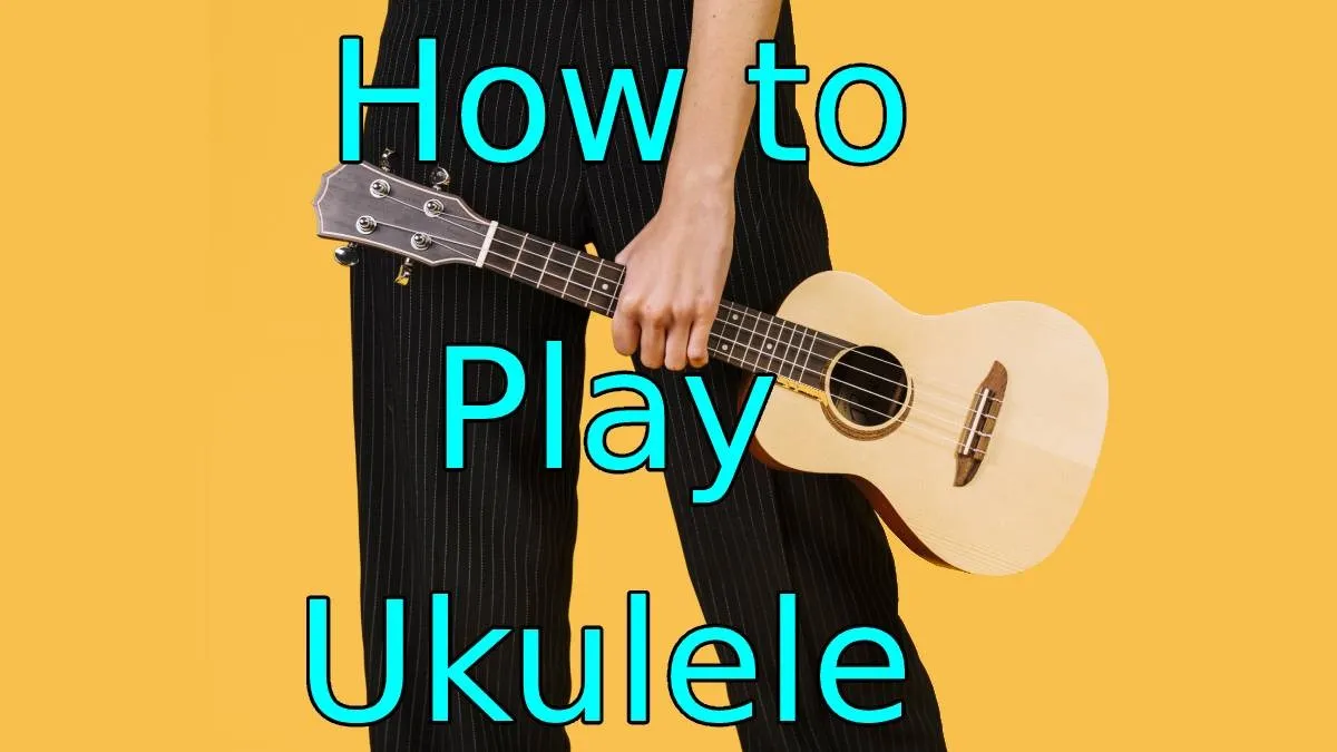 Learn To Play The Ukulele
