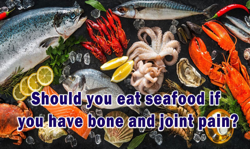 Should you eat seafood if you have bone and joint pain?